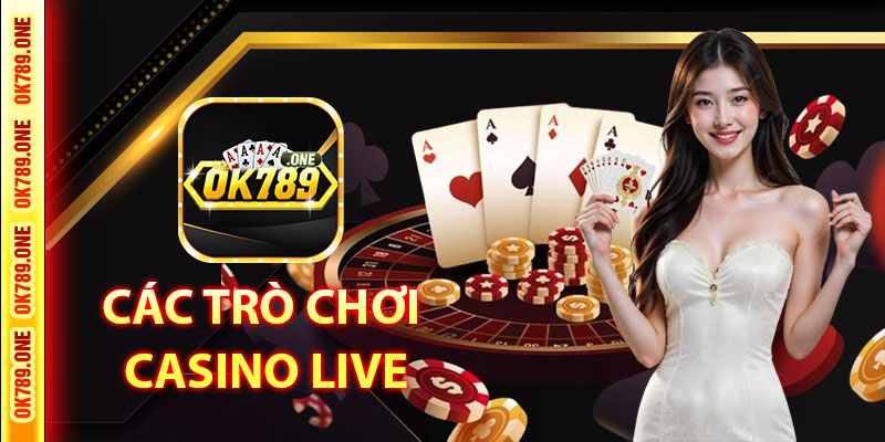 Các Trò Chơi Casino Live Tại OK789
