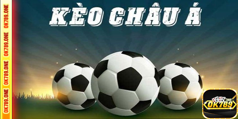 Kèo Châu Á Oke789 Là Gì?