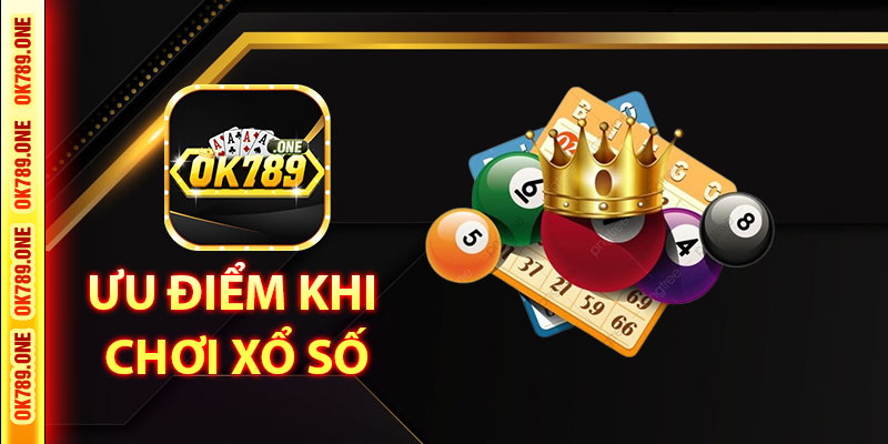 Ưu Điểm Khi Chơi Xổ Số Tại OK789