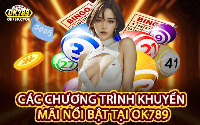 Các Chương Trình Khuyến Mãi Nổi Bật Tại Ok789