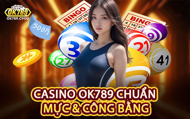 Casino OK789 Chuẩn Mực & Công Bằng