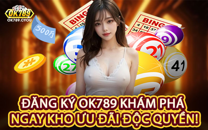 Đăng Ký OK789 Khám Phá Ngay Kho Ưu Đãi Độc Quyền!