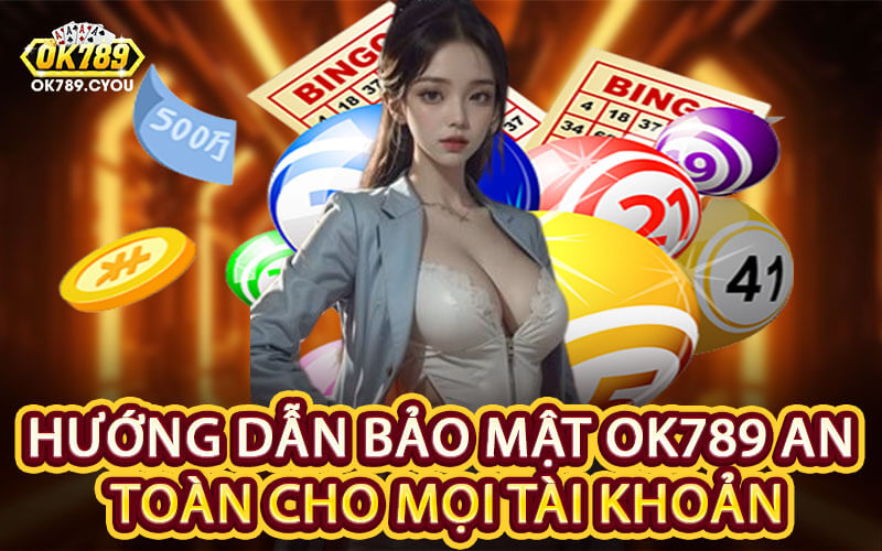 Hướng Dẫn Bảo Mật OK789 An Toàn Cho Mọi Tài Khoản