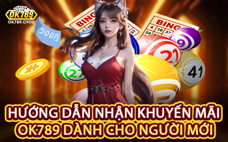 Hướng Dẫn Nhận Khuyến Mãi Ok789 Dành Cho Người Mới
