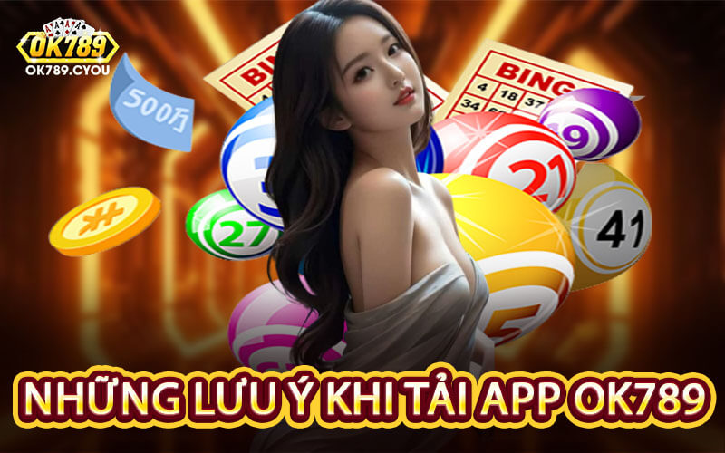 Những Lưu Ý Khi Tải App OK789
