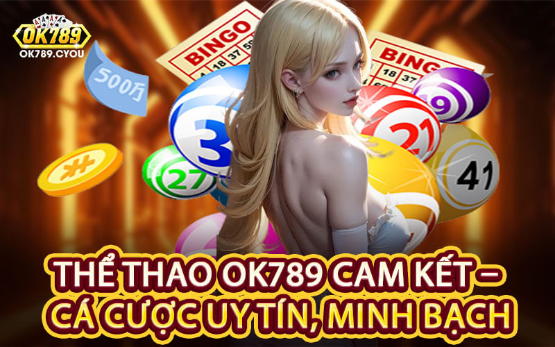 Thể Thao OK789 Cam Kết – Cá Cược Uy Tín, Minh Bạch