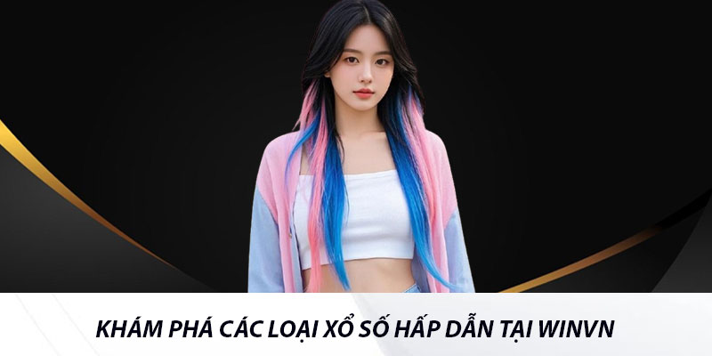 Khám phá các loại xổ số hấp dẫn tại Winvn