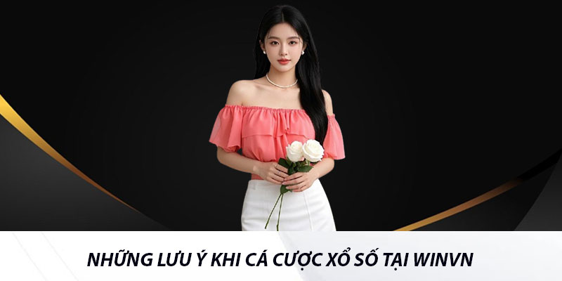 Những lưu ý khi cá cược xổ số tại Winvn