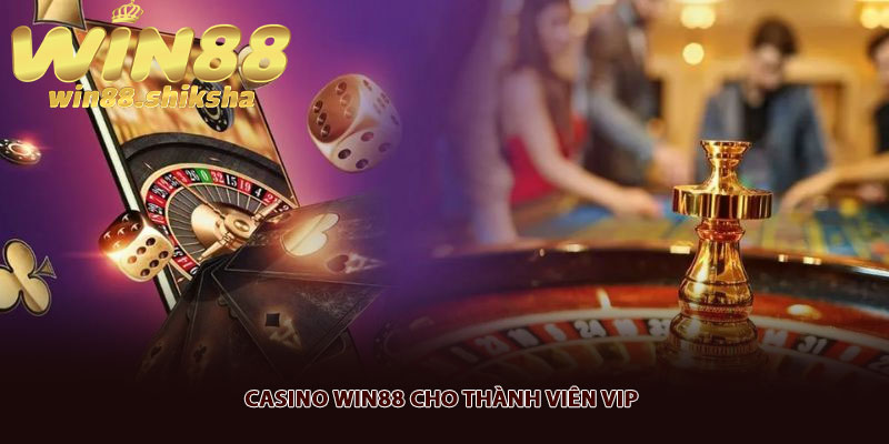 Casino Win88 cho thành viên VIP