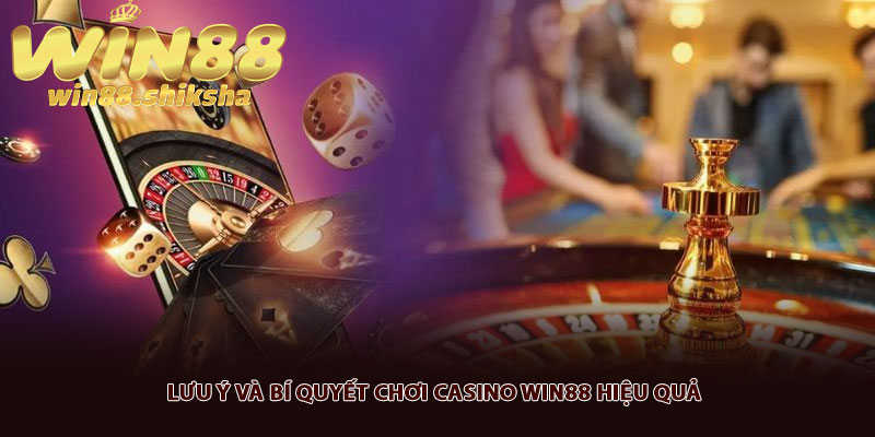 Lưu ý và bí quyết chơi Casino Win88 hiệu quả