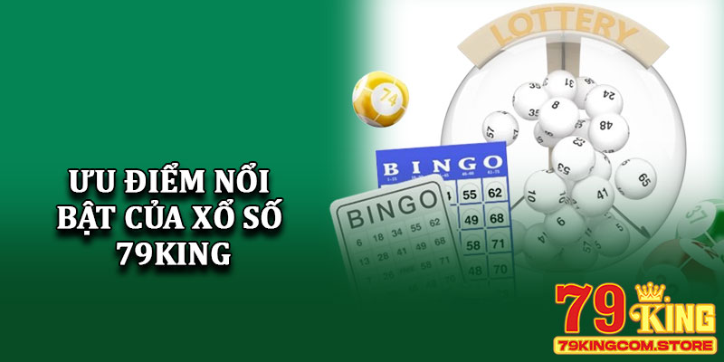 Ưu điểm nổi bật của Xổ số 79King