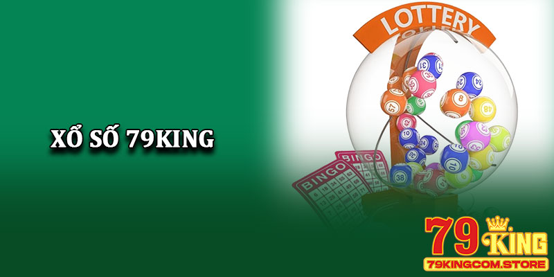 Xổ số 79King trải nghiệm xổ số trực tuyến uy tín, hấp dẫn